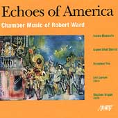 Echoes of America - Robert Ward: Chamber Music Echoes of America - Robert Ward: Chamber Music