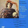 Joseph Summer: What a Piece of Work is Man - The Shakespeare Concerts Joseph Summer: What a Piece of Work is Man - The Shakespeare Concerts