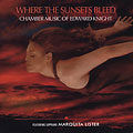 Where the Sunsets Bleed: Chamber Music of Edward Knight