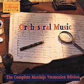 The Complete Matthijs Vermeulen Edition - Orchestral Works