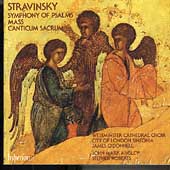 Stravinsky: Symphony of Psalms, Mass, Canticum Sacrum