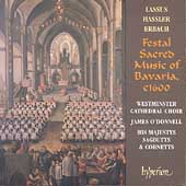FESTAL SACRED MUSIC OF BAVARIA:LASSUS/HASSLER/ERBACH:JAMES O'DONNELL(cond)/THE CHOIR OF WESTMINSTER CATHEDRAL/JEREMY WEST(cond)/HIS MAJESTYS SAGBUTTS & CORNETTS