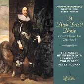 A High-Priz'd Noise - Violin Music for Charles I