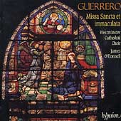 Guerrero: Missa Sancta et immaculata, Motets, etc / James O'Donnell, Westminster Cathedral Choir