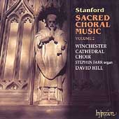 Stanford: Sacred Choral Music Vol 2 / Hill, Winchester Choir