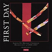 First Day -Highlights of 2006-2007: J.D.Earnest, Z.R.Stroope, K.Mechem, D.Gawthrop, etc / Linda Mack(cond), Santa Fe Desert Chorale First Day -Highlights of 2006-2007: J.D.Earnest, Z.R.Stroope, K.Mechem, D.Gawthrop, etc / Linda Mack(cond), Santa Fe Desert Chorale
