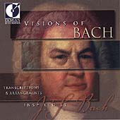 Visions of Bach - Transcriptions and Arrangements Visions of Bach - Transcriptions and Arrangements