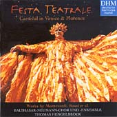 Festa Teatrale:Carnival In Venice & Florence:Thomas Hengelbrock(cond)/Balthasar-Neumann-Chor & Ensemble