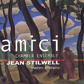 Amici Chamber Ensemble with Jean Stilwell, Mezzo Soprano Amici Chamber Ensemble with Jean Stilwell, Mezzo Soprano