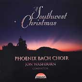 A Southwest Christmas / Washburn, Phoenix Bach Choir, et al