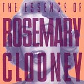 The Essence Of Rosemary Clooney