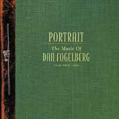 Portrait : The Music Of Dan Fogelberg From 1972 - 1997