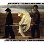 Angels Hide Their Faces - Bach, Purcell / Dawn Upshaw, et al