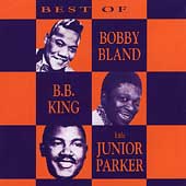 Best Of Bobby Bland BB King And Junior Parker, The