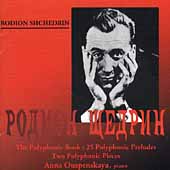 Shchedrin: The Polyphonic Book, etc / Anna Ouspenskaya(p)