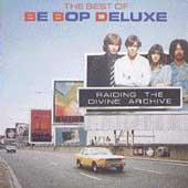 Raiding The Divine Archives: Best Of Be-Bop Deluxe