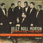 Birth Of The Hot: The Classic Chicago "Red Hot Peppers" Sessions (1926-27)