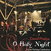 David Phelps/O Holy Night : A Live Chiristmas Celebration [CD+DVD]