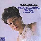 Aretha Franklin/I Never Loved a Man the Way I Love You[71934]