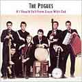 The Pogues/If I Should Fall From Grace With God