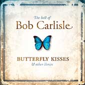 The Best Of Bob Carlisle: Butterfly Kisses & Other Stories