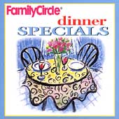 Family Circle - Dinner Specials