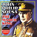 The March King: John Phillip Sousa Conducts His Own Marches and Other Favorites