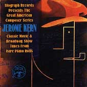 Biograph Records Presents The Great American Composer Series: Jerome Kern - Classic Movie & Broadway Show Tunes From Rare Piano Rolls