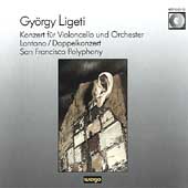 Ligeti: Cello Concerto, Lontano, Double Concerto, etc