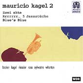 Mauricio Kagel 2: Zwei akte, rrrrrrr..., Blue's Blue Mauricio Kagel 2: Zwei akte, rrrrrrr..., Blue's Blue