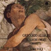 Allegri: Miserere, Messe, Motets / A Sei Voci Allegri: Miserere, Messe, Motets / A Sei Voci