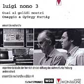 Luigi Nono 3 - Guai ai gelidi Mostri, Omaggio Gyoergi Kurtag