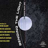 Bending the Light - Welcher, Schrude, et al / Core Ensemble Bending the Light - Welcher, Schrude, et al / Core Ensemble