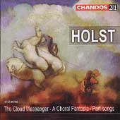 Holst: The Cloud Messenger, A Choral Fantasia, etc / Hickox Holst: The Cloud Messenger, A Choral Fantasia, etc / Hickox