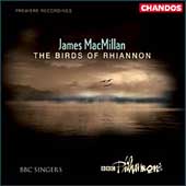 James Macmillan: Birds of Rhiannon / Macmillan, BBC Singers
