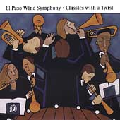 Classics with a Twist / Hufstader, El Paso Wind Symphony Classics with a Twist / Hufstader, El Paso Wind Symphony