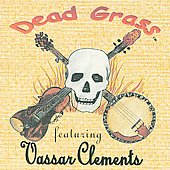 Dead Grass Featuring Vassar Clements＜初回生産限定盤＞