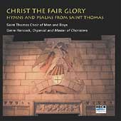 Christ the Fair Glory / Hancock, St Thomas Choir Christ the Fair Glory / Hancock, St Thomas Choir