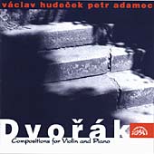 Dvorak: Compositions for Violin and Piano / Vaclav Hudecek, Petr Adamec Dvorak: Compositions for Violin and Piano / Vaclav Hudecek, Petr Adamec
