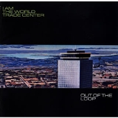 I Am The World Trade Center/Out of the loop[QUATTRO-041]
