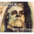 FRANCK:THE ORGAN WORKS:FANTASY OP.16/GREAT SYMPHONIC PIECE OP.17/ETC:PIERRE PINCEMAILLE(org) FRANCK:THE ORGAN WORKS:FANTASY OP.16/GREAT SYMPHONIC PIECE OP.17/ETC:PIERRE PINCEMAILLE(org)
