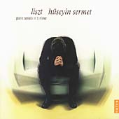 Liszt: Piano Sonata in B minor etc / Hueseyin Sermet
