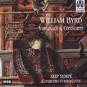 Byrd: Virginals & Consorts / Sempe, Capriccio Stravagante Byrd: Virginals & Consorts / Sempe, Capriccio Stravagante