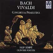 Bach-Vivaldi: Concerti & Praeludia / Sempe, Fortin