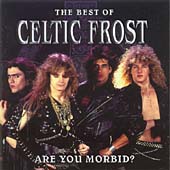 Are You Morbid (The Best Of Celtic Frost)