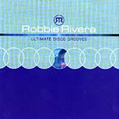 Ultimate Disco Grooves (Mixed by Robbie Rivera)