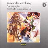 Zemlinsky: Seejungfrau; Symphonic Songs
