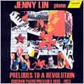 Preludes To A Revolution:Liadov:Prelude Op.57-1/Gliere:Prelude Op.26-1/etc:Jenny Lin