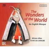 The Wonders of the World -An English Masque: J.Maynard, J.Dowland, W.Brade, etc  / Miriam Allan(S), Echo du Danube