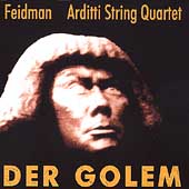Der Golem / Feidman, Arditti String Quartet Der Golem / Feidman, Arditti String Quartet